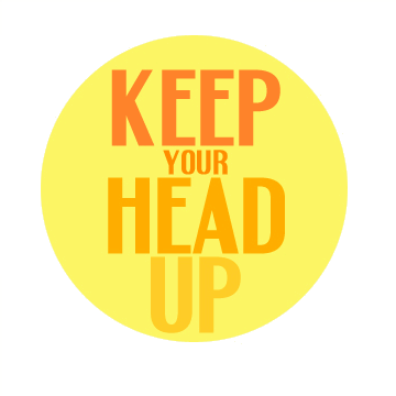 Keep your head up
