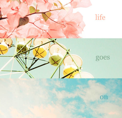 Life goes on