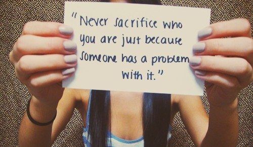 Never sacrifice who you are Never sacrifice who you are