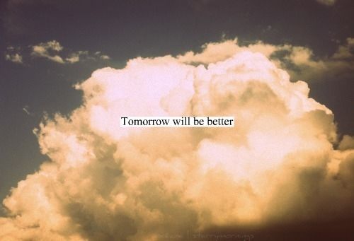 Tomorrow will be better