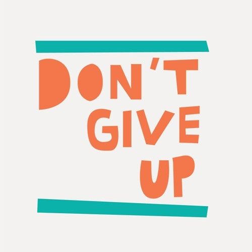Dont give up