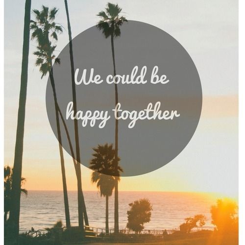 We could be happy together We could be happy together