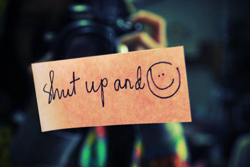 Shut up and smile Shut up and smile