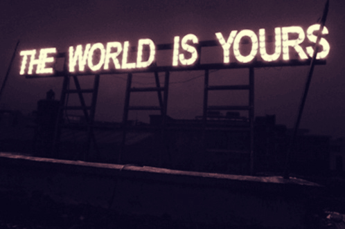 The world is yours