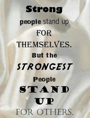 The Strongest people stand up for others The Strongest people stand up for others