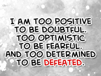 I am too determined to be defeated...