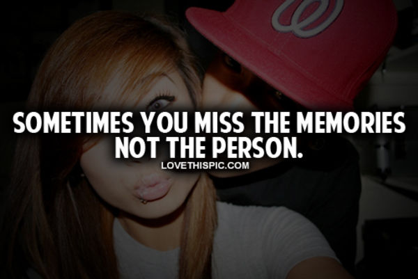 Sometimes You Miss The Memories