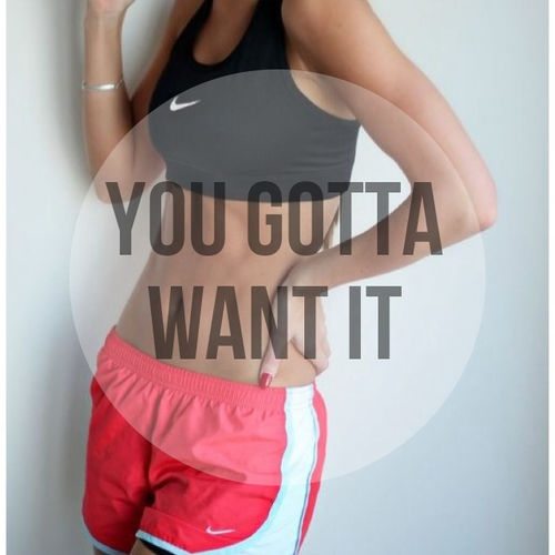 You gotta want it