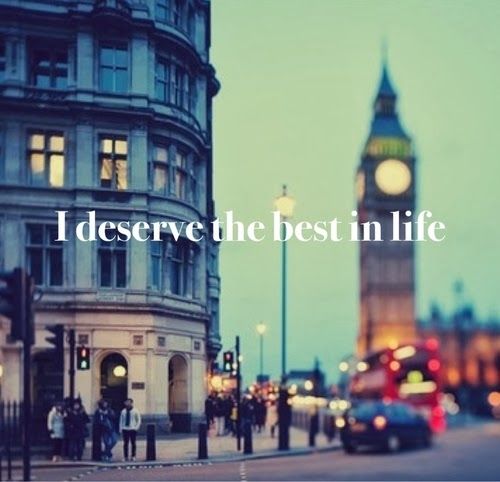 I deserve the best in life I deserve the best in life