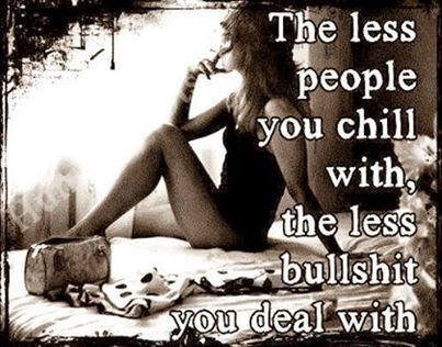 the less people you chill with the less people you chill with