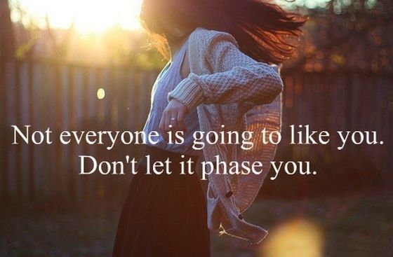Not everyone is going to like you
