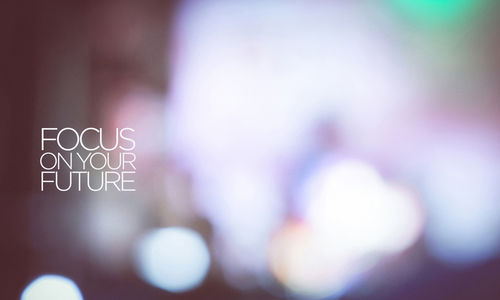 Focus on your future