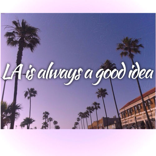 LA is always a good idea