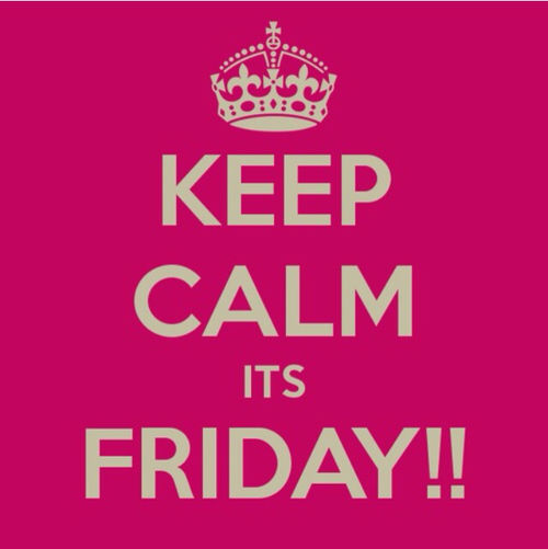 Keep calm its friday Keep calm its friday