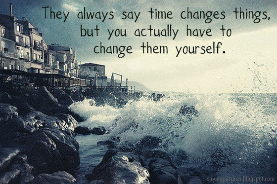 Time changes things