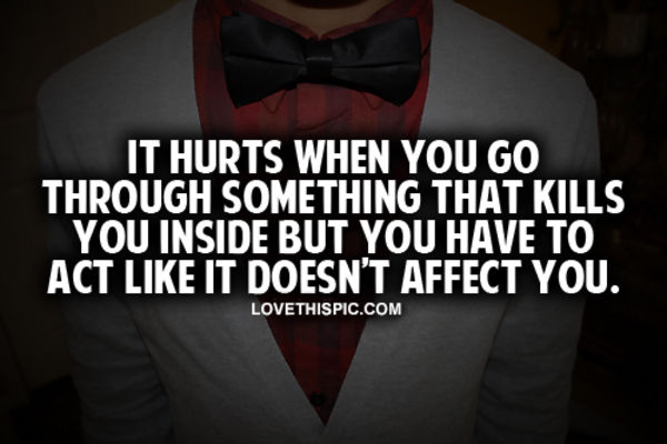 You Have To Act Like It Doesn't Affect You