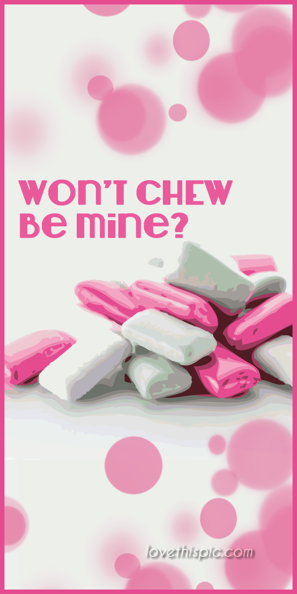 Won't chew be mine Won't chew be mine