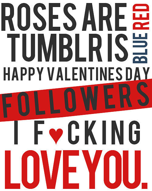 Happy Valentines Day Followers, I fucking love you