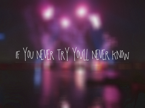 If you never try