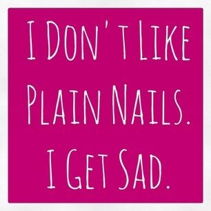 I dont like plain nails, i get sad I dont like plain nails, i get sad