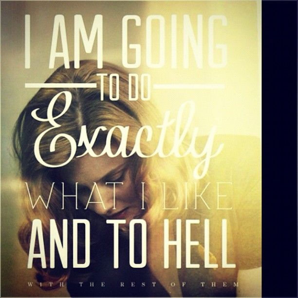 Im going to do exactly what I like Im going to do exactly what I like