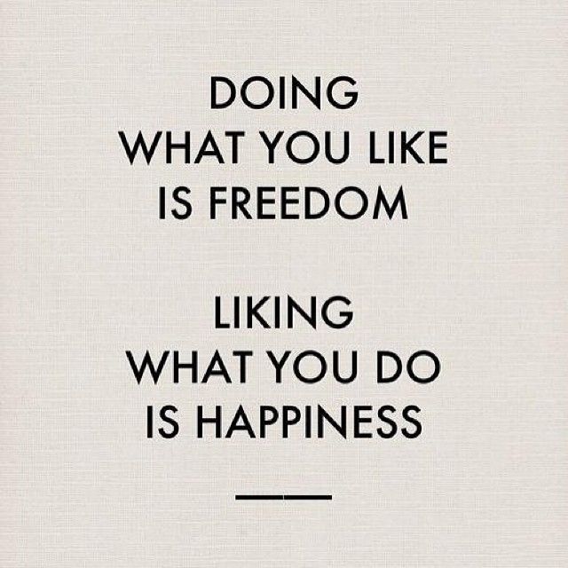 Liking what you do is happiness Liking what you do is happiness