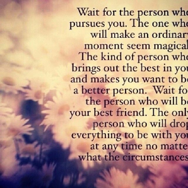 Wait for the person who pursues you Wait for the person who pursues you