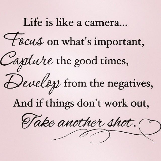 Life is like a camera