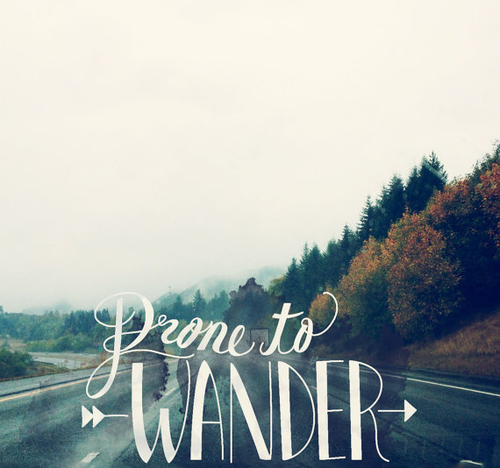 Prone to wander Prone to wander