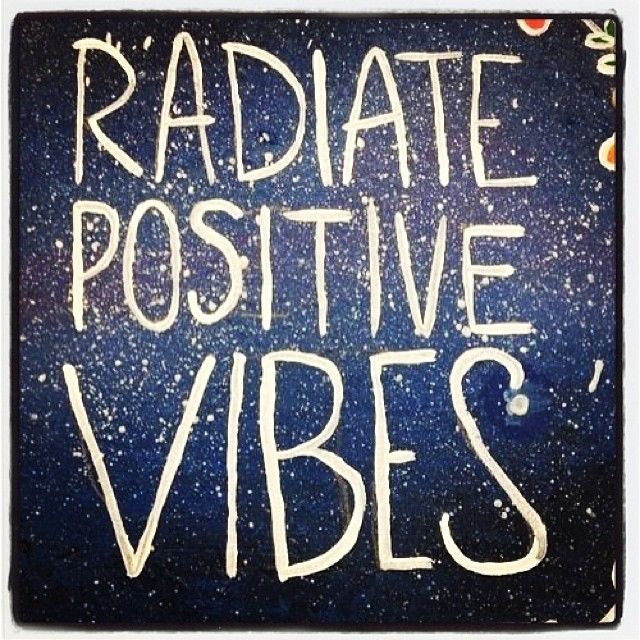 Radiate positive vibes Radiate positive vibes