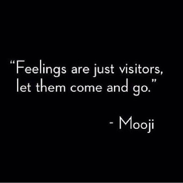 Feelings are just visitors Feelings are just visitors