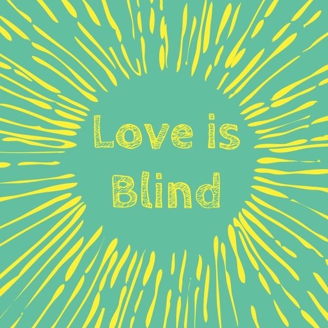 Love is blind Love is blind