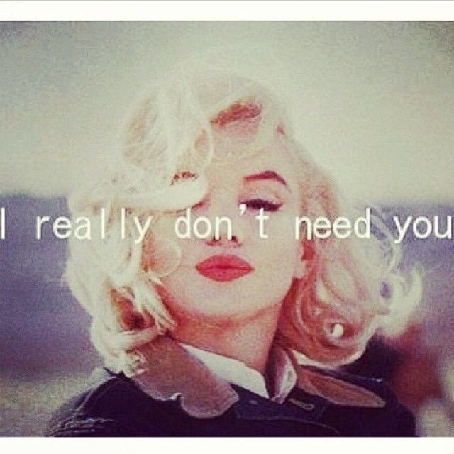 I really dont need you I really dont need you