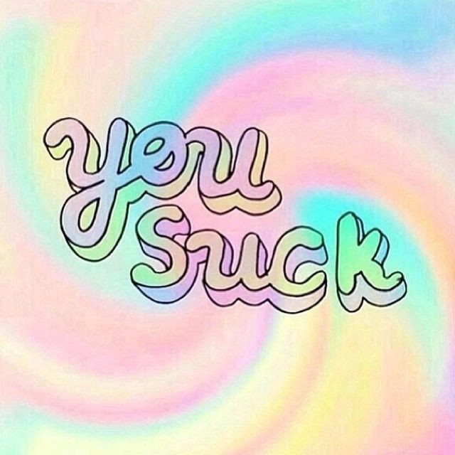 You suck