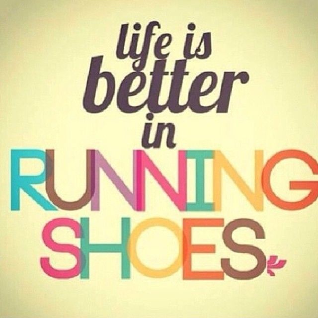 Life is better in running shoes