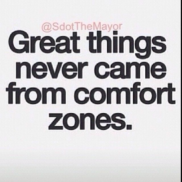 Great things never came from comfort zones Great things never came from comfort zones
