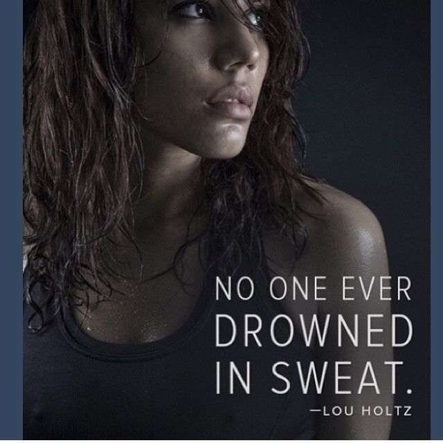 No one ever drowned in sweat No one ever drowned in sweat