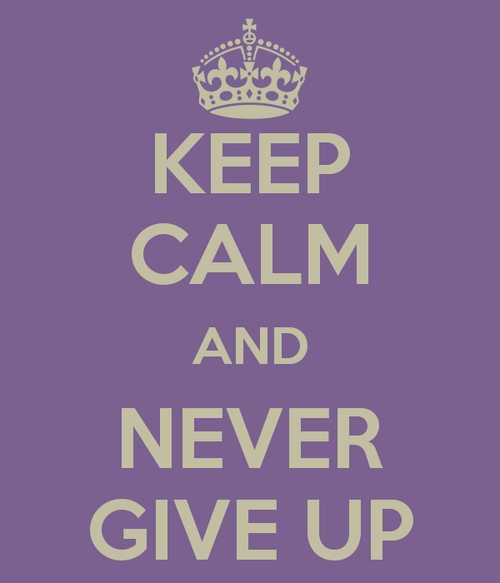 Keep calm and never give up Keep calm and never give up