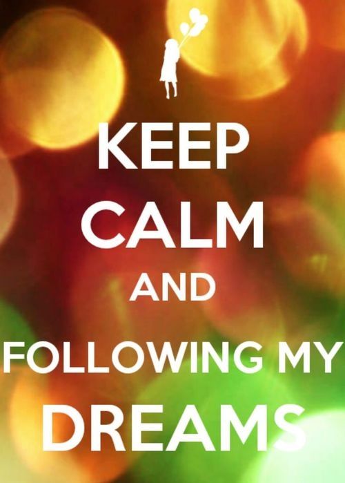 Keep calm and following my dreams Keep calm and following my dreams