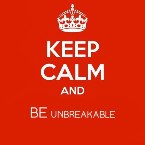 Keep calm and be unbreakable