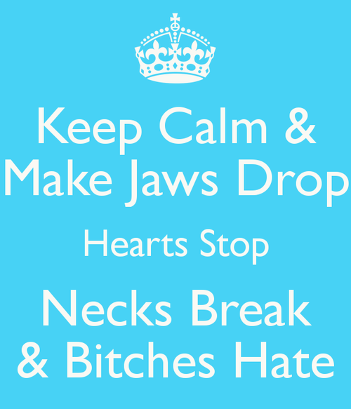 Keep calm and make jaws drop