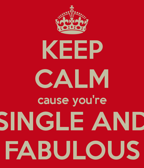 Keep calm cause youre single and fabulous