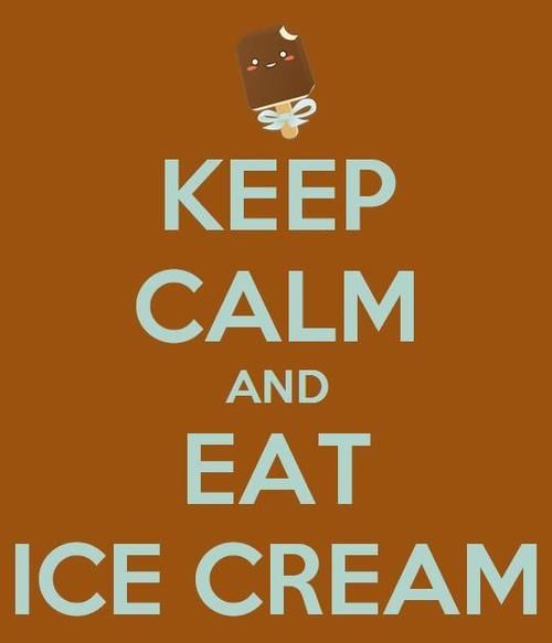 Keep calm and eat ice cream Keep calm and eat ice cream