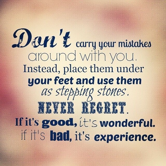 Dont carry your mistakes around with you Dont carry your mistakes around with you