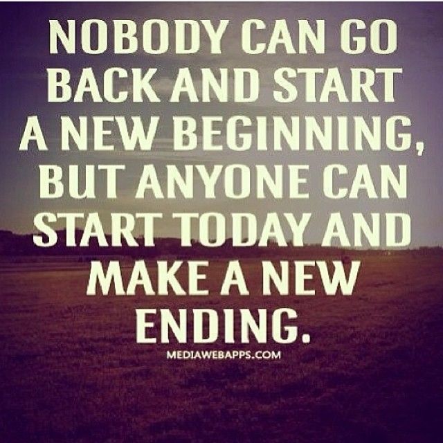 Start today and make a new ending Start today and make a new ending