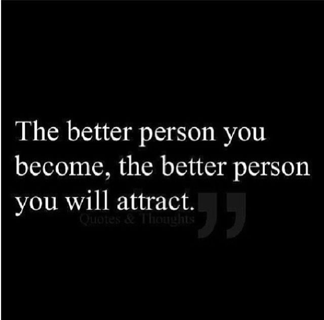 The Better Person You Will Attract The Better Person You Will Attract