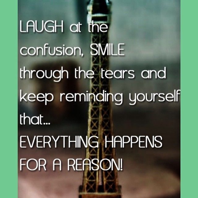 Everything happens for a reason Everything happens for a reason