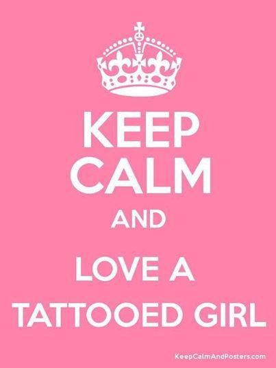 Keep calm and love a tattooed girl Keep calm and love a tattooed girl