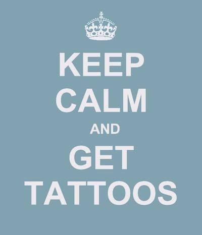 Keep calm and get tattoos