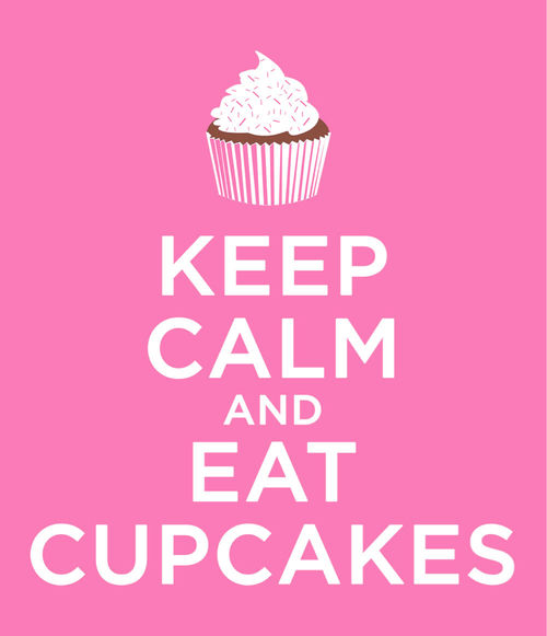 Keep calm and eat cupcakes Keep calm and eat cupcakes